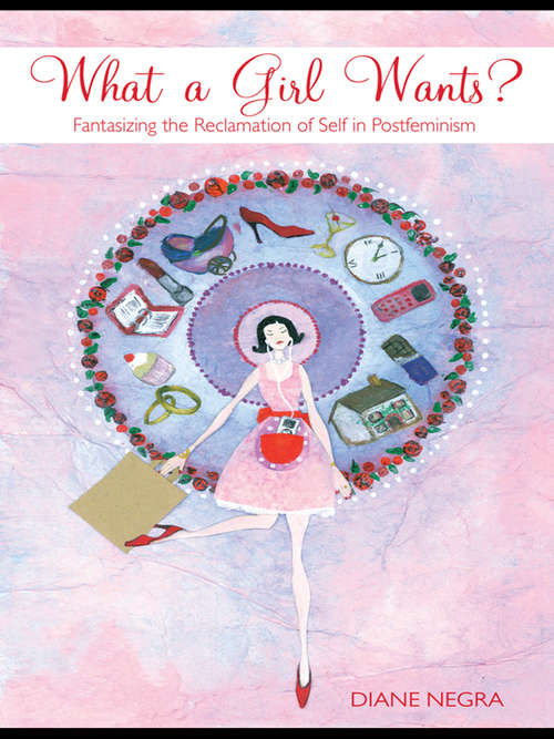 Book cover of What a Girl Wants?: Fantasizing the Reclamation of Self in Postfeminism
