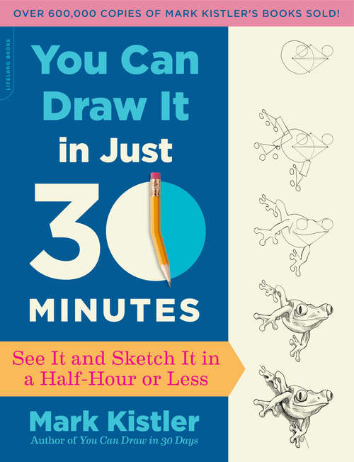 Book cover of You Can Draw It in Just 30 Minutes: See It and Sketch It in a Half-Hour or Less