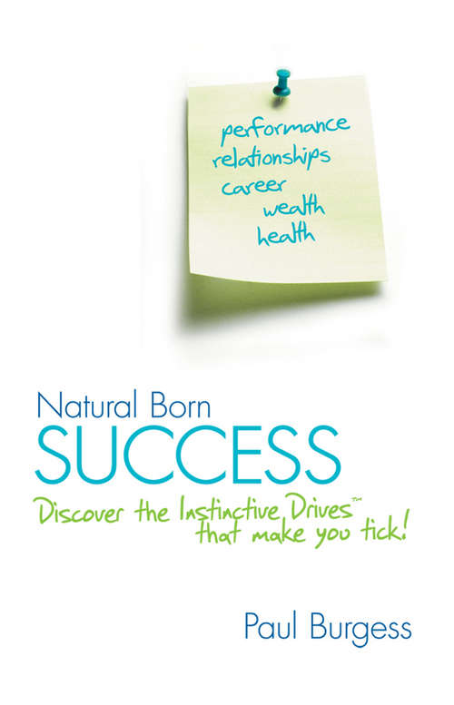 Book cover of Natural Born Success: Discover the Instinctive Drives That Make You Tick!