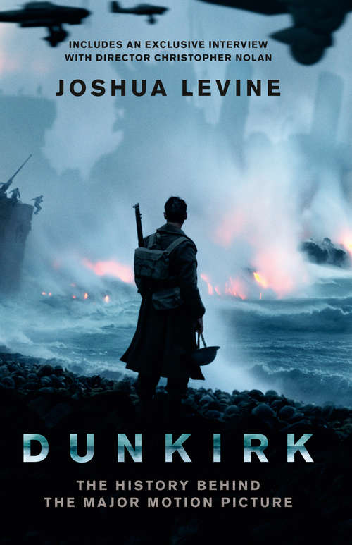 Book cover of Dunkirk: The History Behind The Major Motion Picture (ePub, Film tie-in edition)