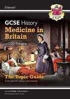 Book cover of GCSE History Edexcel Topic - Medicine in Britain, c 1250_Present: The Topic Guide