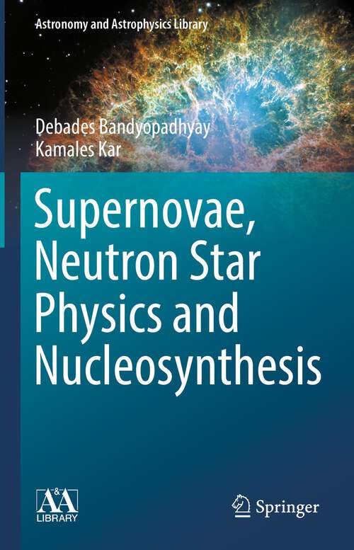 Book cover of Supernovae, Neutron Star Physics and Nucleosynthesis (1st ed. 2022) (Astronomy and Astrophysics Library)