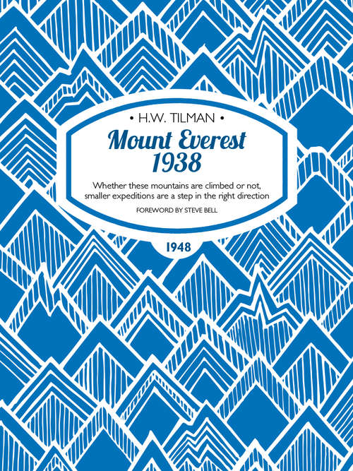 Book cover of Mount Everest 1938: Whether these mountains are climbed or not, smaller expeditions are a step in the right direction (H.W. Tilman: The Collected Edition)