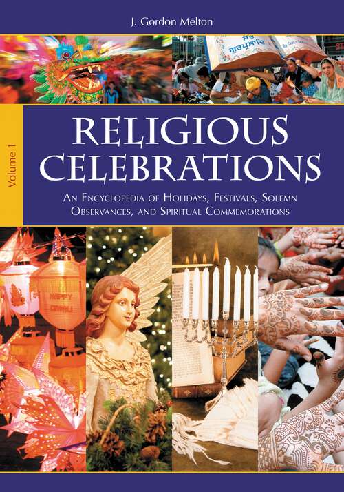 Book cover of Religious Celebrations [2 volumes]: An Encyclopedia of Holidays, Festivals, Solemn Observances, and Spiritual Commemorations [2 volumes]