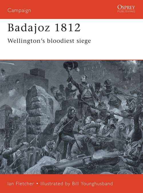 Book cover of Badajoz 1812: Wellington's bloodiest siege (Campaign)