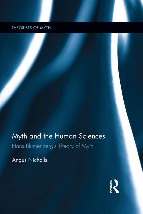 Book cover of Myth and the Human Sciences: Hans Blumenberg's Theory of Myth (Theorists of Myth)