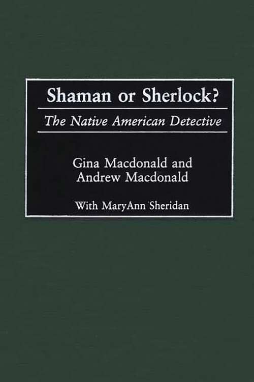 Book cover of Shaman or Sherlock?: The Native American Detective (Contributions to the Study of Popular Culture)