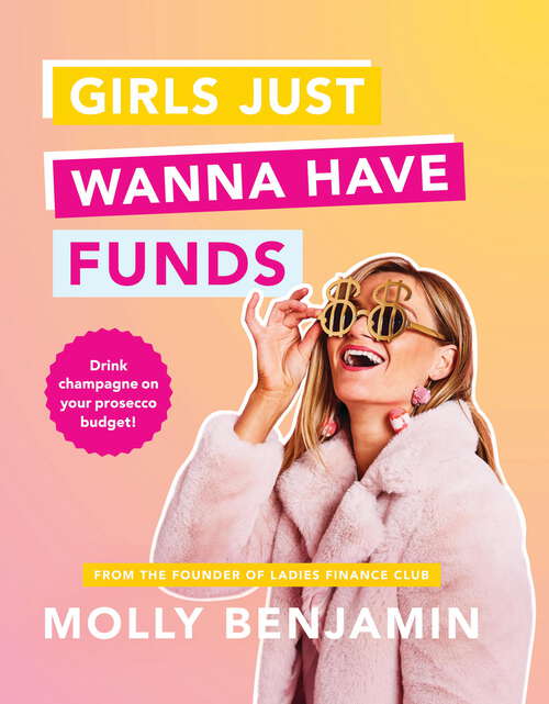 Book cover of Girls Just Wanna Have Funds: Drink champagne on your prosecco budget!