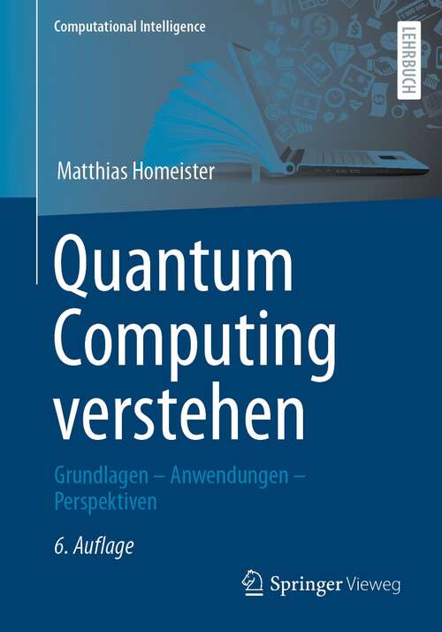 Book cover of Quantum Computing verstehen: Grundlagen – Anwendungen – Perspektiven (6. Aufl. 2022) (Computational Intelligence)