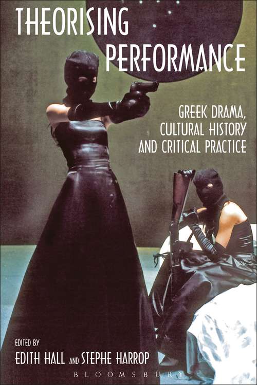 Book cover of Theorising Performance: Greek Drama, Cultural History and Critical Practice