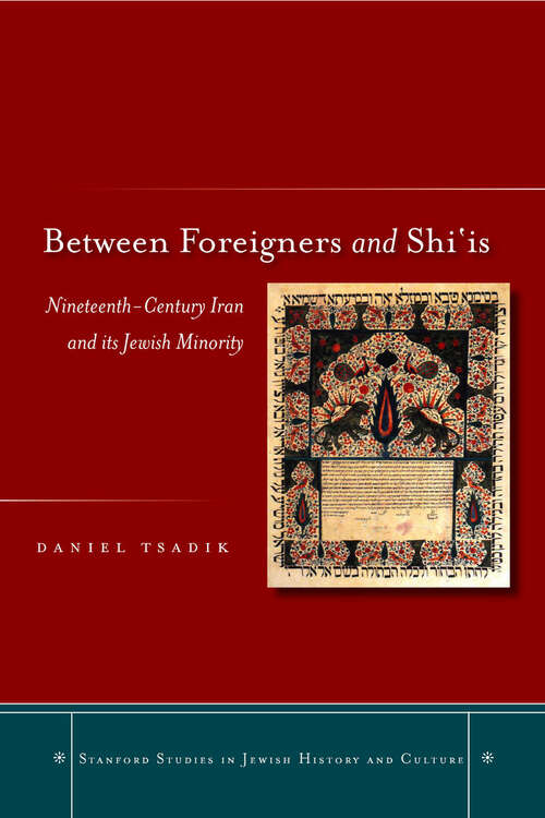 Book cover of Between Foreigners and Shi‘is: Nineteenth-Century Iran and its Jewish Minority (Stanford Studies in Jewish History and Culture)