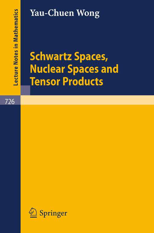 Book cover of Schwartz Spaces, Nuclear Spaces and Tensor Products (1979) (Lecture Notes in Mathematics #726)