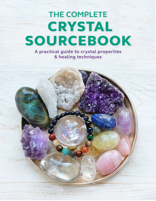 Book cover of The Complete Crystal Sourcebook: A Practical Guide To Crystal Properties And Healing Techniques