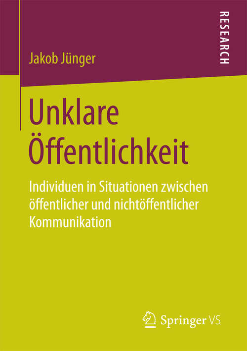 Book cover of Unklare Öffentlichkeit: Individuen in Situationen zwischen öffentlicher und nichtöffentlicher Kommunikation