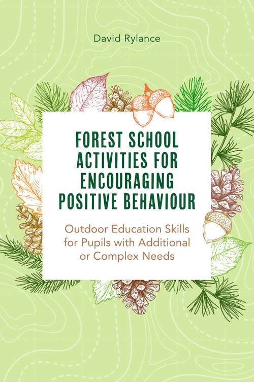 Book cover of Forest School and Encouraging Positive Behaviour: Outdoor Education Skills for Pupils with Additional or Complex Needs