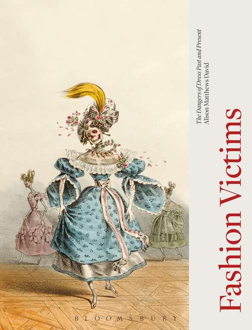 Book cover of Fashion Victims: The Dangers of Dress Past and Present