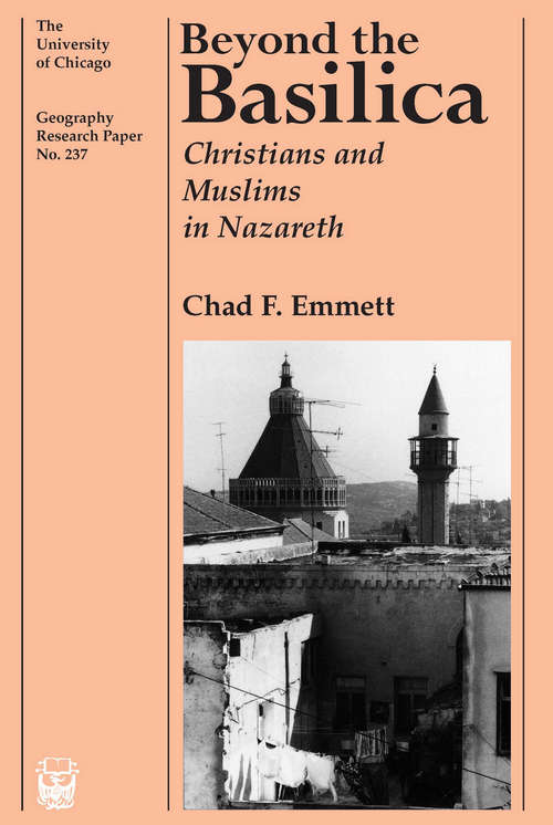 Book cover of Beyond the Basilica: Christians and Muslims in Nazareth (University of Chicago Geography Research Papers #237)