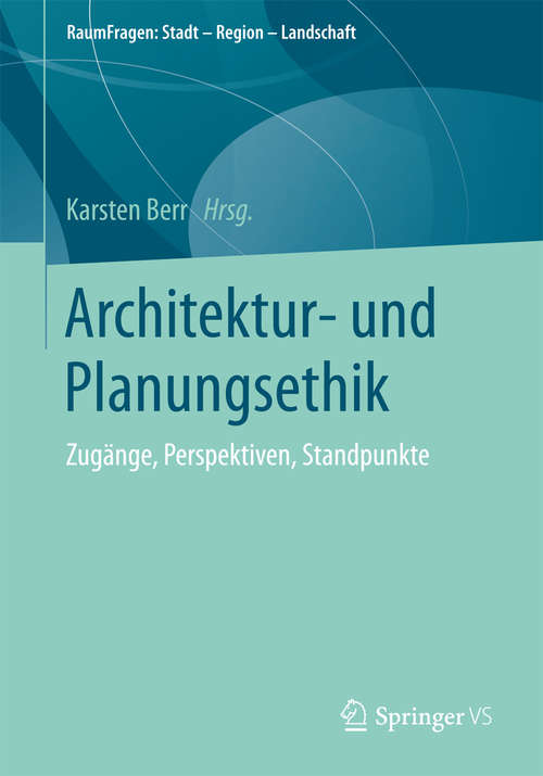 Book cover of Architektur- und Planungsethik: Zugänge, Perspektiven, Standpunkte (1. Aufl. 2017) (RaumFragen: Stadt – Region – Landschaft)