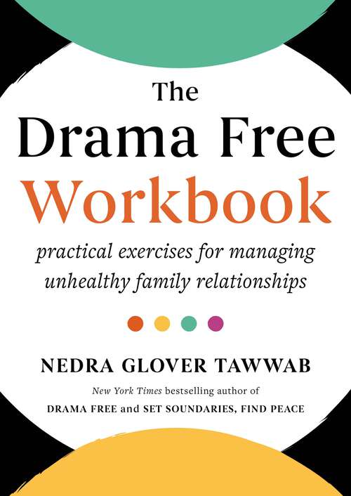 Book cover of The Drama Free Workbook: Practical Exercises for Managing Unhealthy Family Relationships