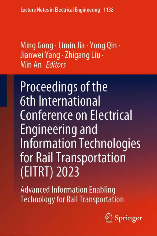 Book cover of Proceedings of the 6th International Conference on Electrical Engineering and Information Technologies for Rail Transportation: Advanced Information Enabling Technology for Rail Transportation (1st ed. 2024) (Lecture Notes in Electrical Engineering #1138)