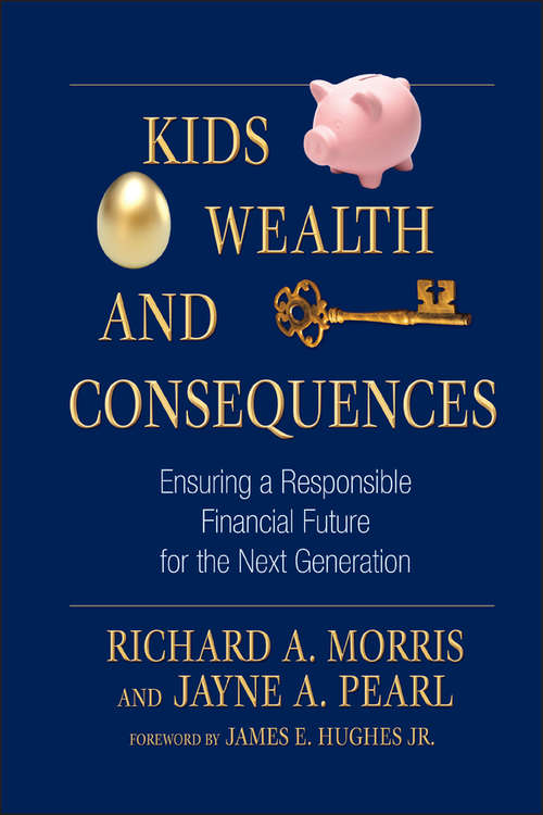 Book cover of Kids, Wealth, and Consequences: Ensuring a Responsible Financial Future for the Next Generation (Bloomberg #39)