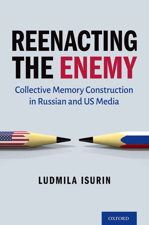 Book cover of Reenacting the Enemy: Collective Memory Construction in Russian and US Media