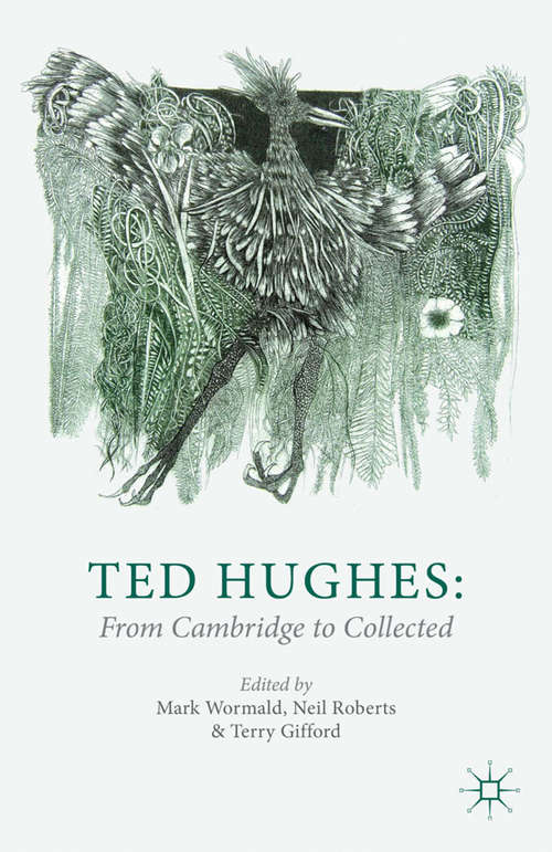 Book cover of Ted Hughes: From Cambridge to Collected (2013)