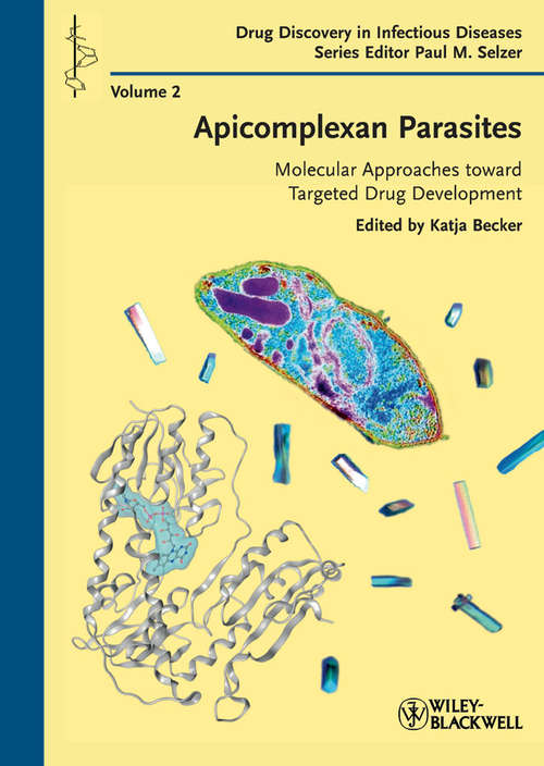 Book cover of Apicomplexan Parasites: Molecular Approaches toward Targeted Drug Development (4) (Drug Discovery in Infectious Diseases)
