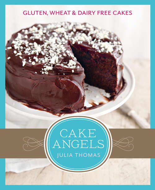 Book cover of Cake Angels: Amazing Gluten, Wheat And Dairy Free Cakes (ePub edition)