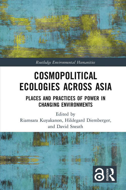 Book cover of Cosmopolitical Ecologies Across Asia: Places and Practices of Power in Changing Environments (ISSN)