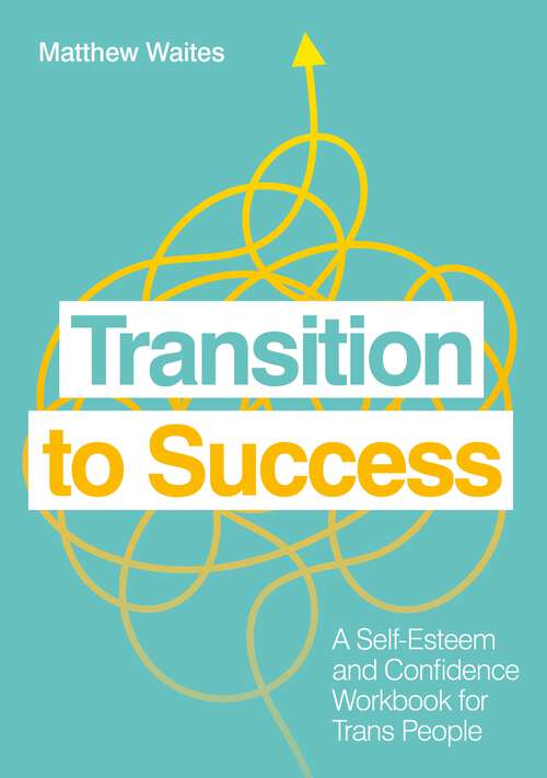 Book cover of Transition to Success: A Self-Esteem and Confidence Workbook for Trans People