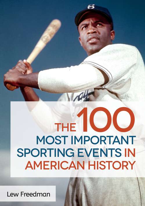 Book cover of The 100 Most Important Sporting Events in American History