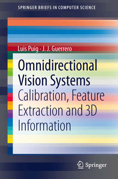 Book cover of Omnidirectional Vision Systems: Calibration, Feature Extraction and 3D Information (2013) (SpringerBriefs in Computer Science)