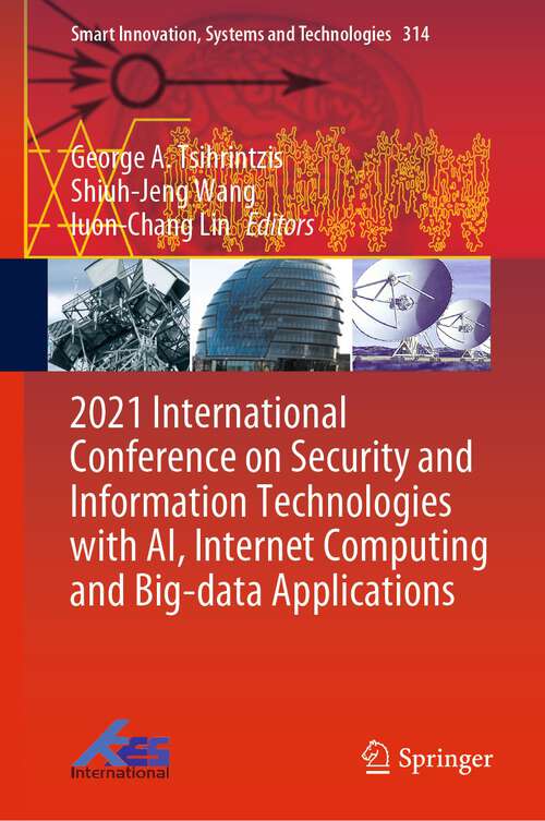 Book cover of 2021 International Conference on Security and Information Technologies with AI, Internet Computing and Big-data Applications (1st ed. 2023) (Smart Innovation, Systems and Technologies #314)