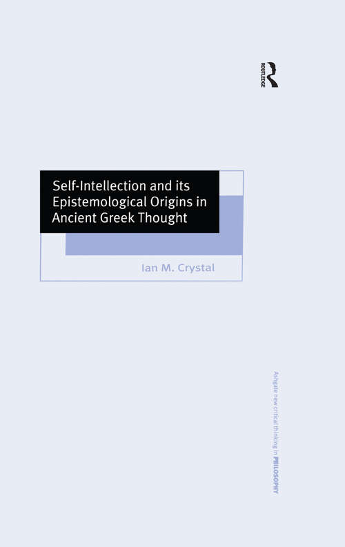 Book cover of Self-Intellection and its Epistemological Origins in Ancient Greek Thought (Ashgate New Critical Thinking in Philosophy)