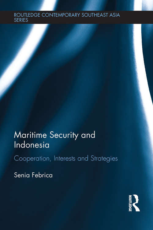 Book cover of Maritime Security and Indonesia: Cooperation, Interests and Strategies (Routledge Contemporary Southeast Asia Series)