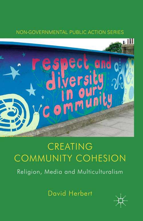Book cover of Creating Community Cohesion: Religion, Media and Multiculturalism (2013) (Non-Governmental Public Action)