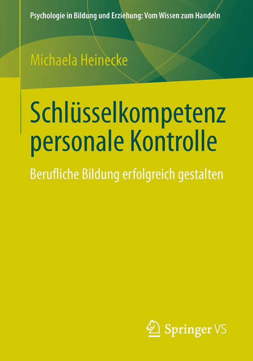 Book cover of Schlüsselkompetenz personale Kontrolle: Berufliche Bildung erfolgreich gestalten (2013) (Psychologie in Bildung und Erziehung: Vom Wissen zum Handeln)