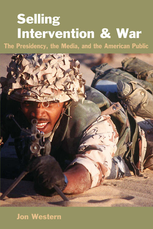 Book cover of Selling Intervention and War: The Presidency, the Media, and the American Public