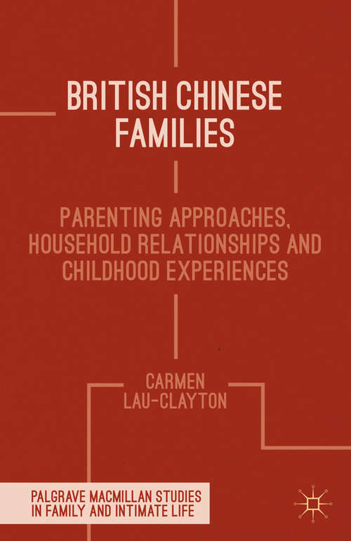 Book cover of British Chinese Families: Parenting, Relationships and Childhoods (2014) (Palgrave Macmillan Studies in Family and Intimate Life)