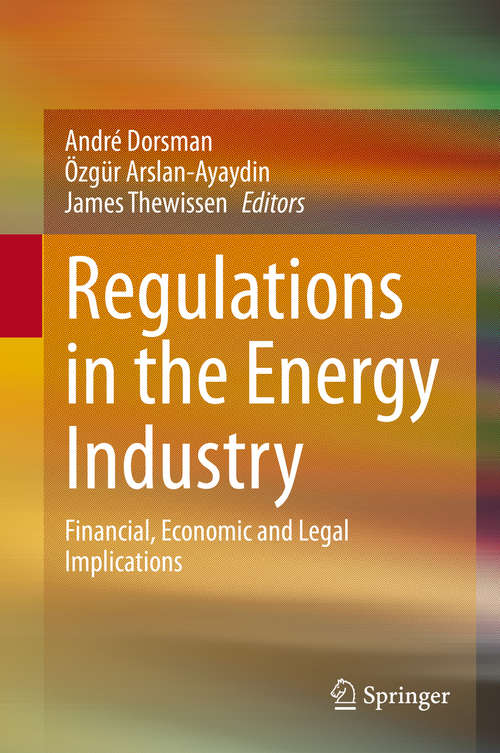 Book cover of Regulations in the Energy Industry: Financial, Economic and Legal Implications (1st ed. 2020)