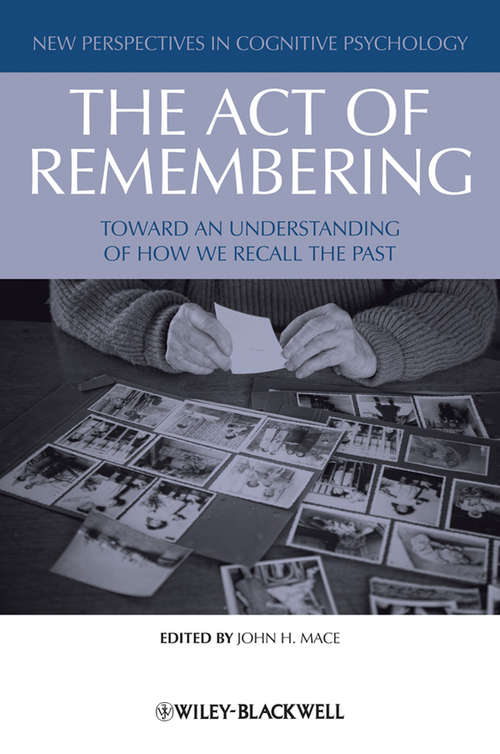 Book cover of The Act of Remembering: Toward an Understanding of How We Recall the Past (New Perspectives in Cognitive Psychology #3)