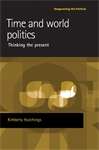 Book cover of Time and world politics: Thinking the present (PDF) (Reappraising the Political)