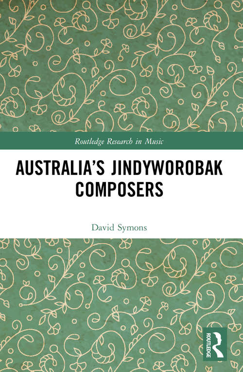 Book cover of Australia’s Jindyworobak Composers (Routledge Research in Music)