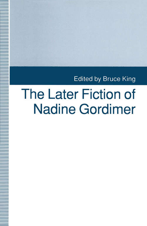 Book cover of The Later Fiction of Nadine Gordimer (1st ed. 1993)
