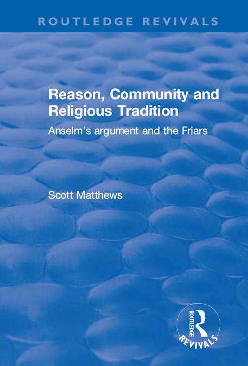 Book cover of Reason, Community and Religious Tradition: Anselm's Argument and the Friars (Routledge Revivals)