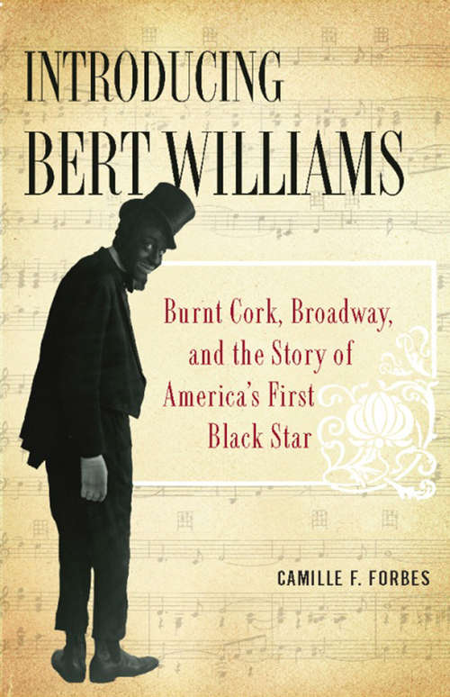 Book cover of Introducing Bert Williams: Burnt Cork, Broadway, and the Story of America's First Black Star