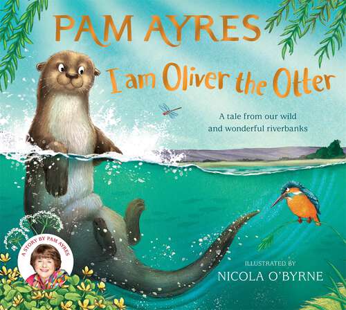 Book cover of I am Oliver the Otter: A Tale from our Wild and Wonderful Riverbanks