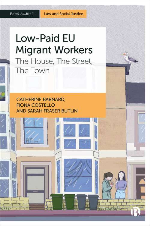 Book cover of Low-Paid EU Migrant Workers: The House, The Street, The Town (First Edition) (Bristol Studies in Law and Social Justice)