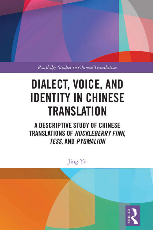 Book cover of Dialect, Voice, and Identity in Chinese Translation: A Descriptive Study of Chinese Translations of Huckleberry Finn, Tess, and Pygmalion (Routledge Studies in Chinese Translation)